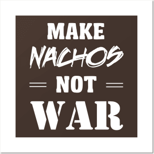 Make Nachos Not War Posters and Art